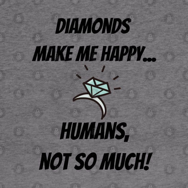Diamonds make me happy... Humans, not so much! by Christine aka stine1